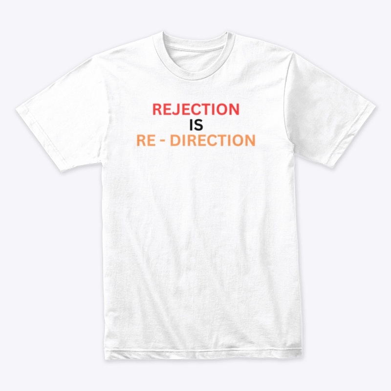 REJECTION IS RE - DIRECTION
