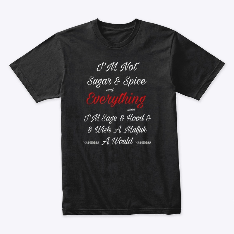 I’m not sugar and spice shirt