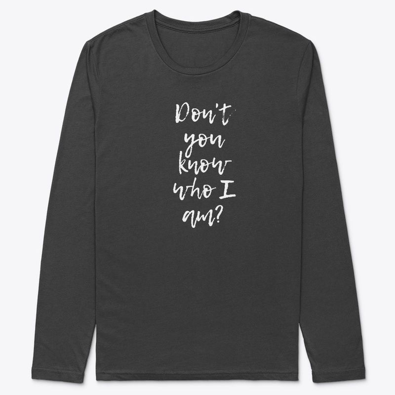 "Don't you know who I am?" in white font