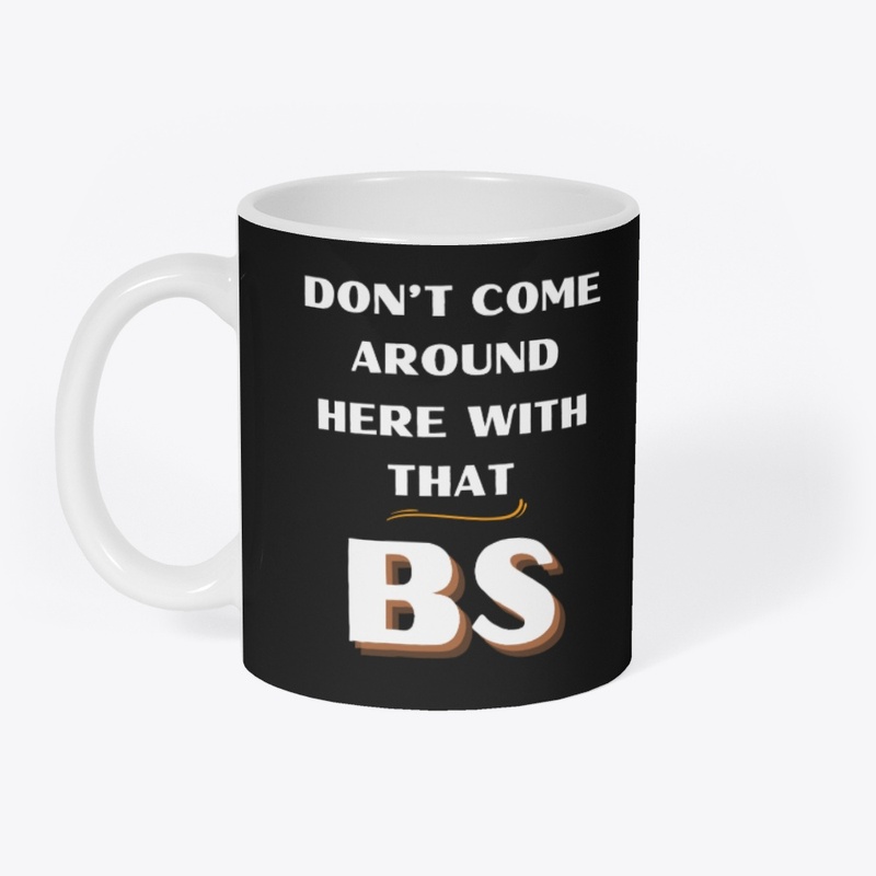 Don't Come With The BS -Black Collection