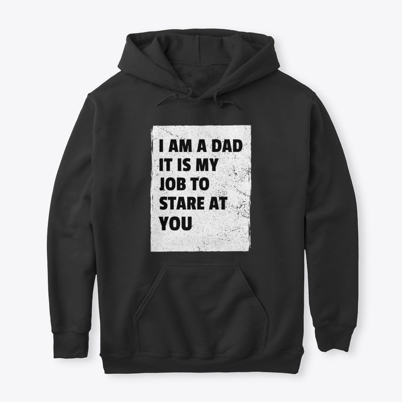 I'm a Dad - It's my job to stare at you!