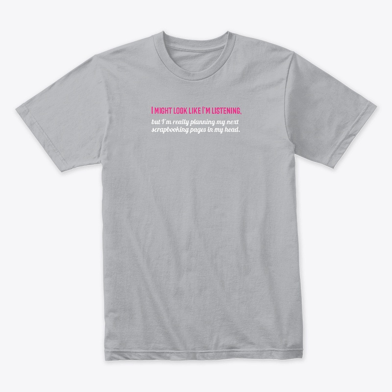 I Might Look Like I'm Listening Tee