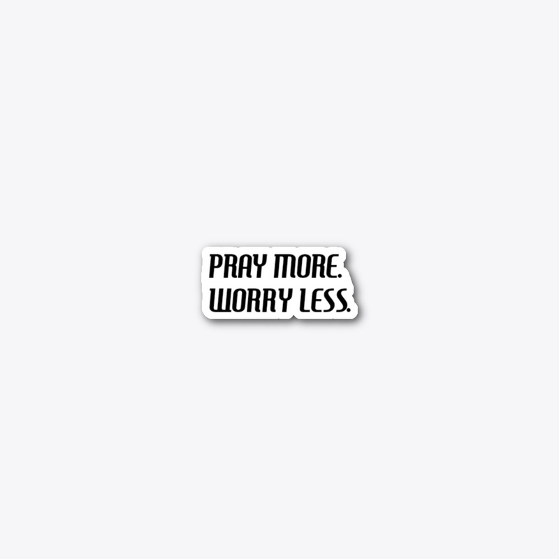 Pray more. Worry less. 