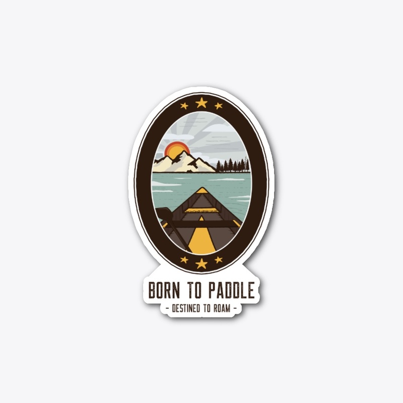 Born To Paddle Destined to Roam