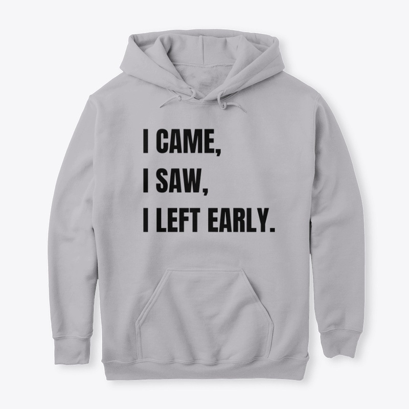 I Came. I Saw. I Left Early.