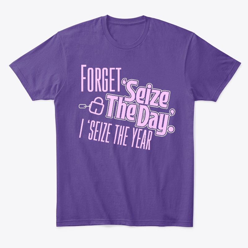Forget Seize The Day, I Seize The Year