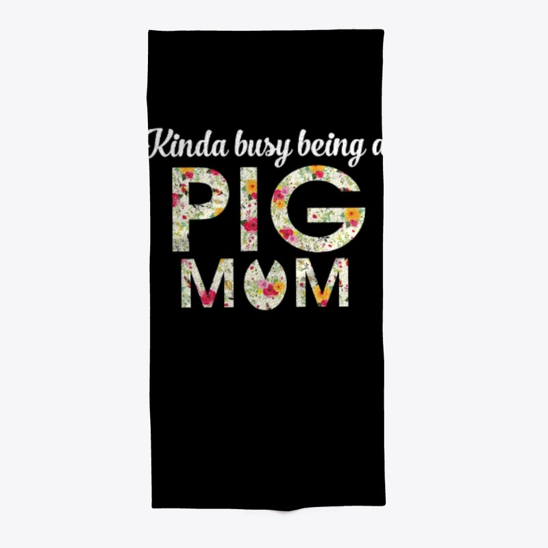 KINDA BUSY BEING A PIG MOM