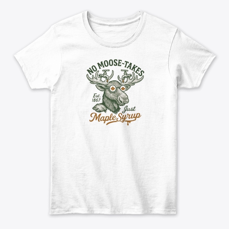No Moose-takes, Just Maple Syrup Tee
