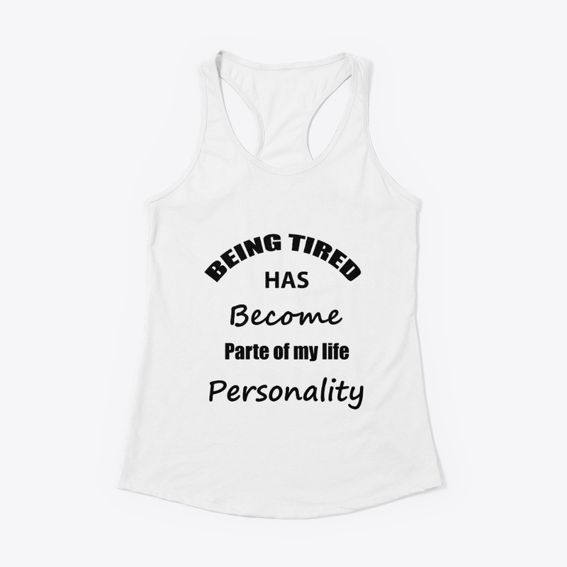 Being tired has become parte of my...