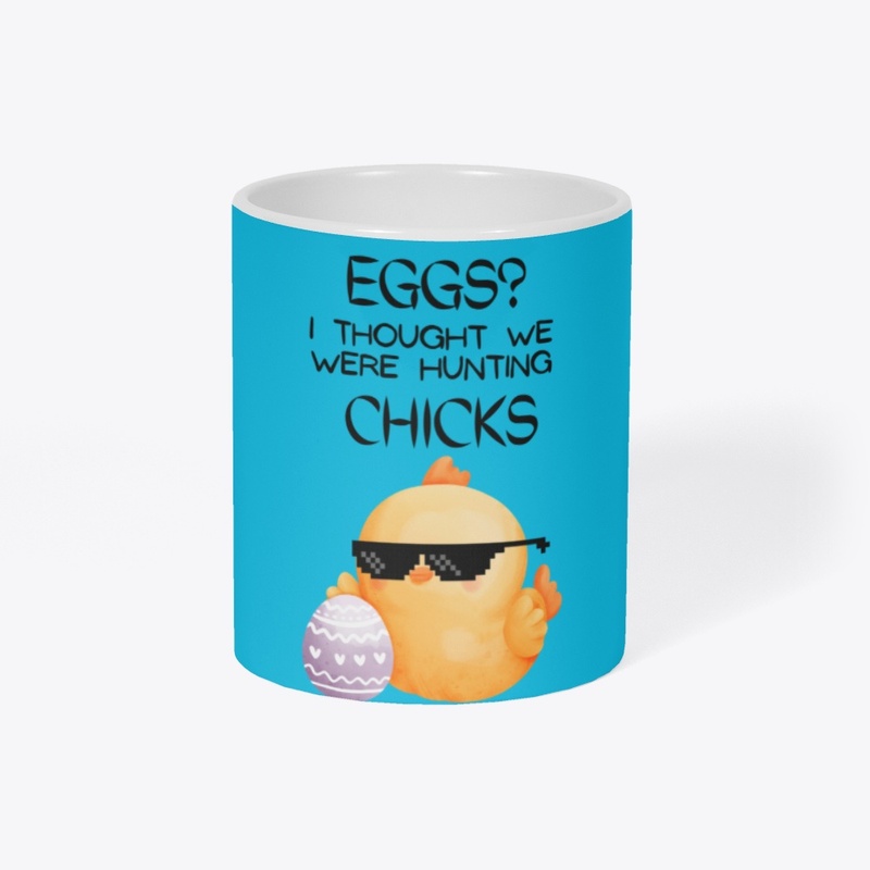 I thought we were hunting chicks