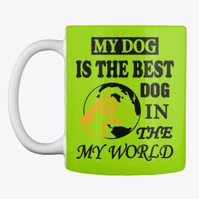 MY DOG IS THE BEST DOG IN THA MY WORLD