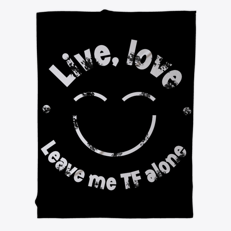 Live, love, leave me alone