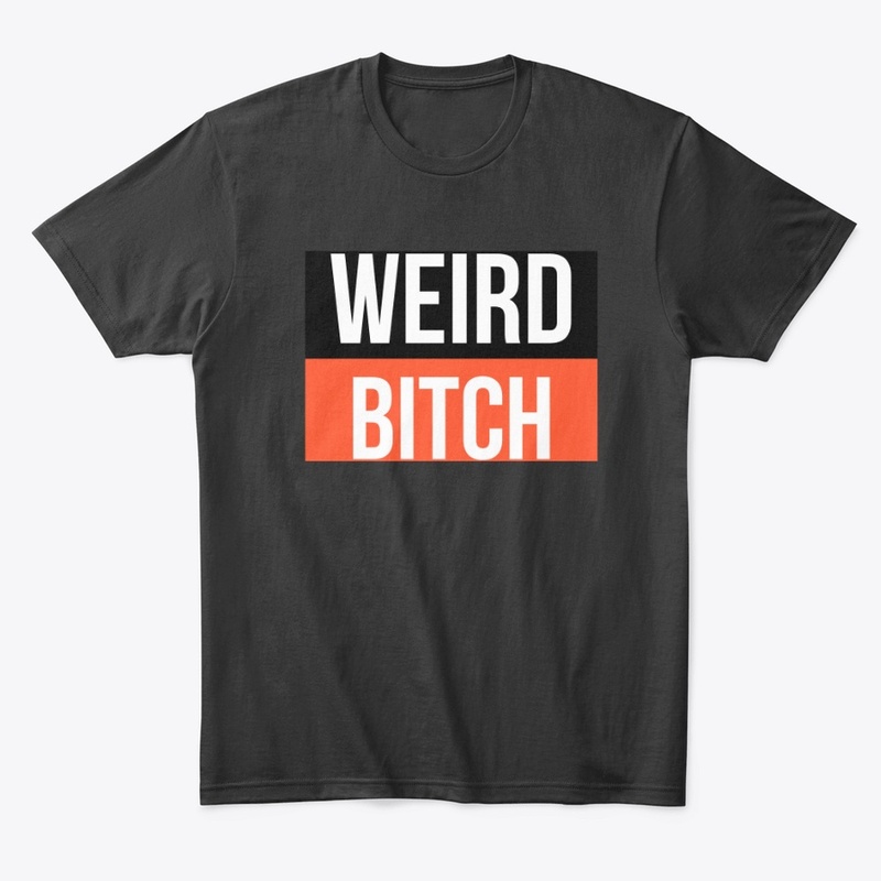 Weird Bitch