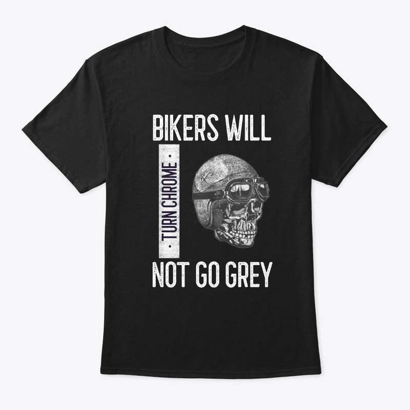 Bikers Will Turn Chrome Not Go Grey