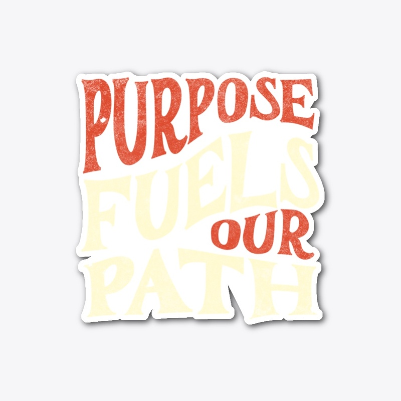 Purpose Fuels Our Path