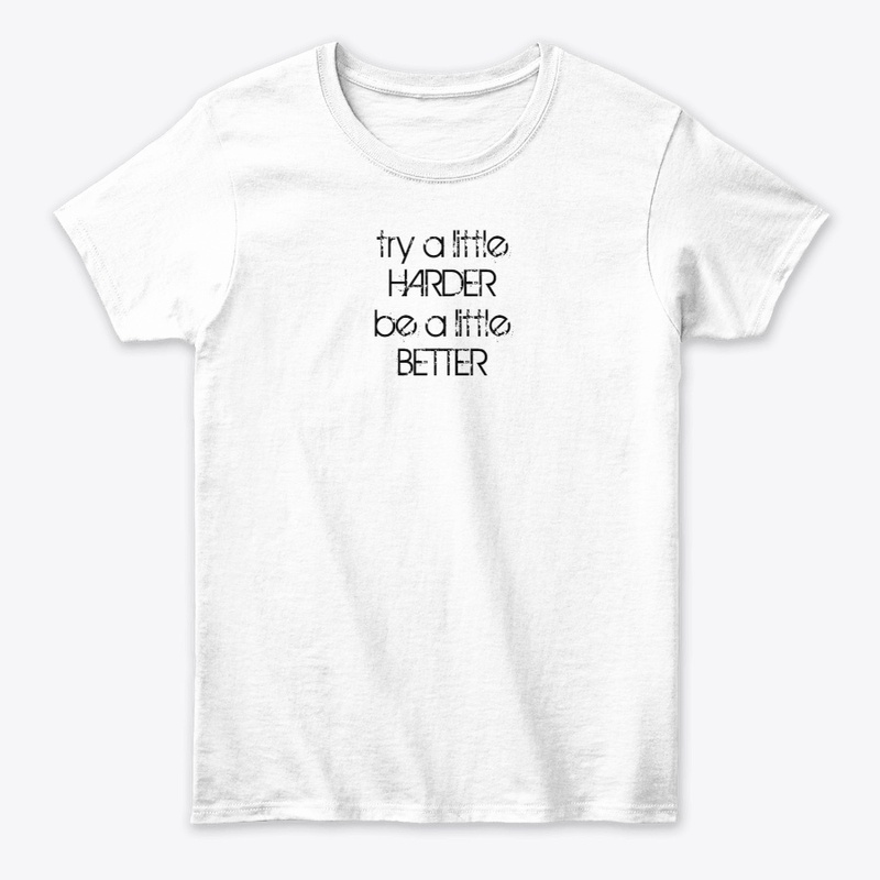 TRY HARDER BE BETTER