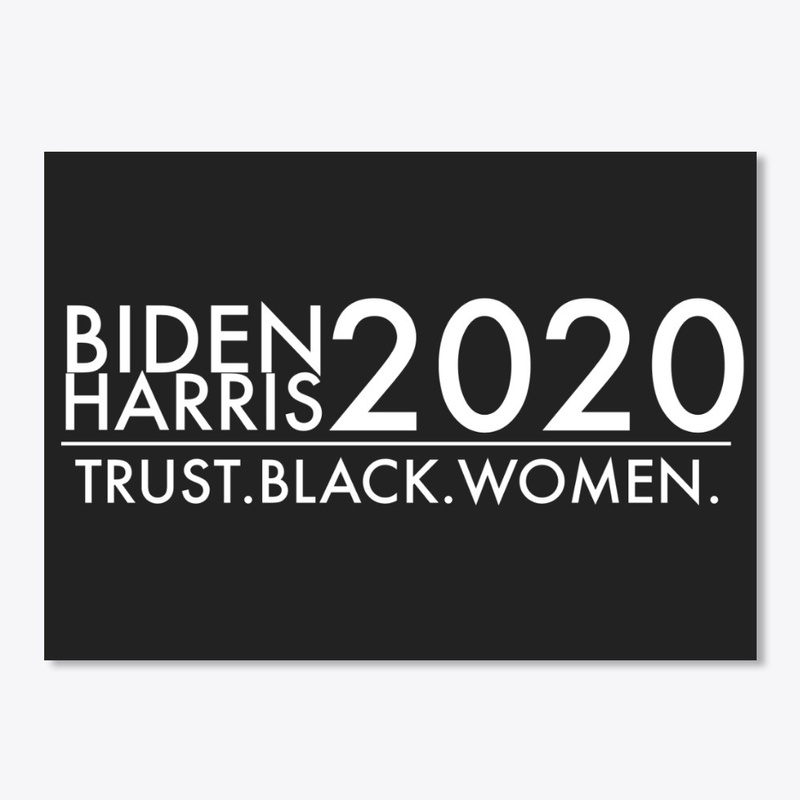 BIDEN HARRIS 2020 - Trust Black Women