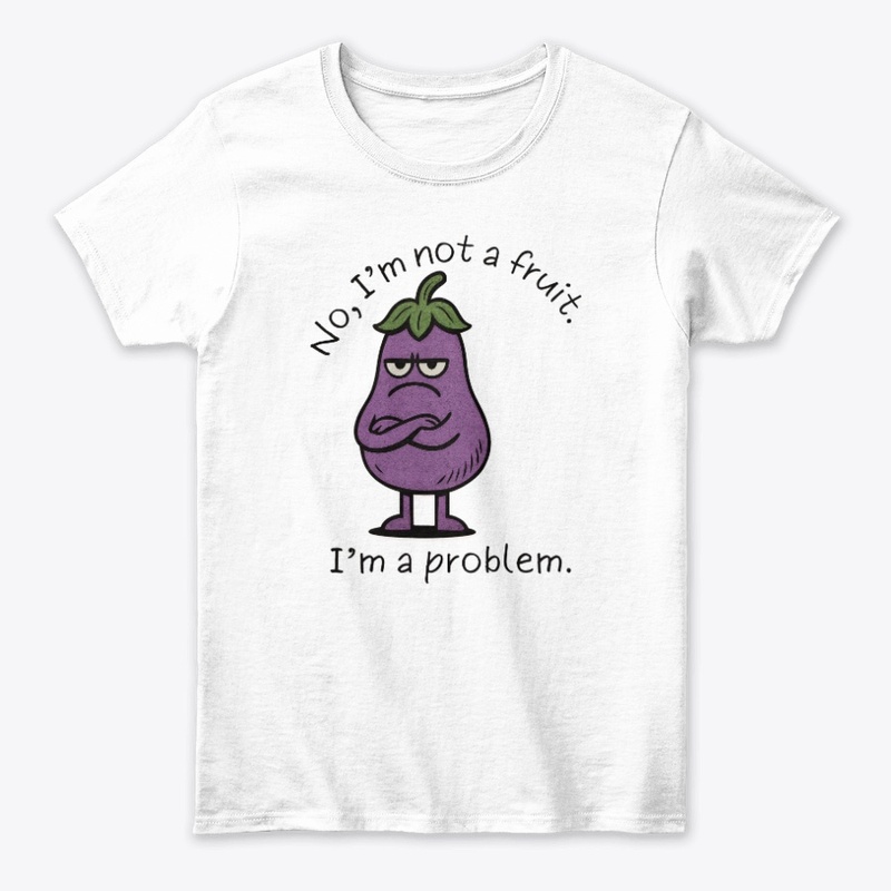 I'm Not a Fruit, I'm a Problem