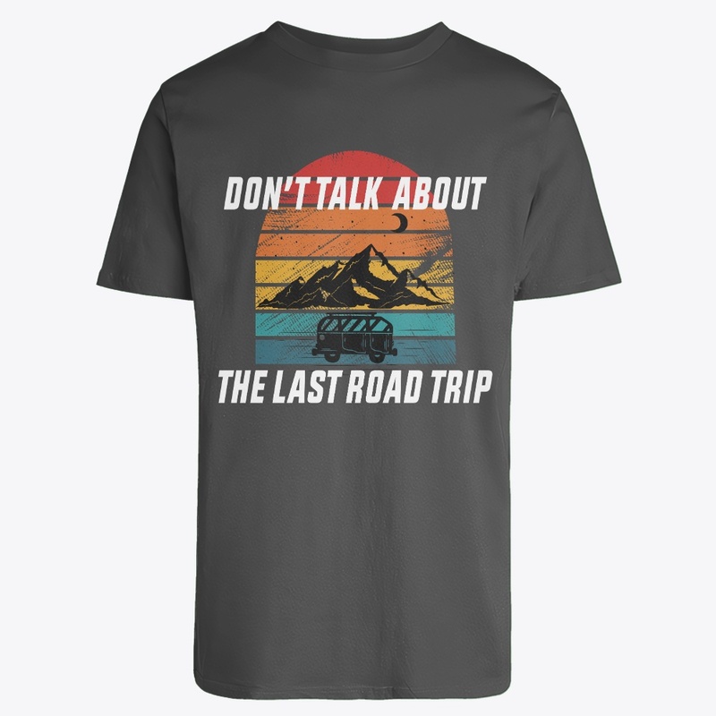 Don't Talk About the Last Road Trip
