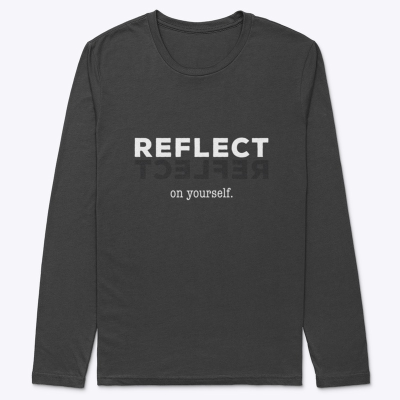 Reflect on yourself.