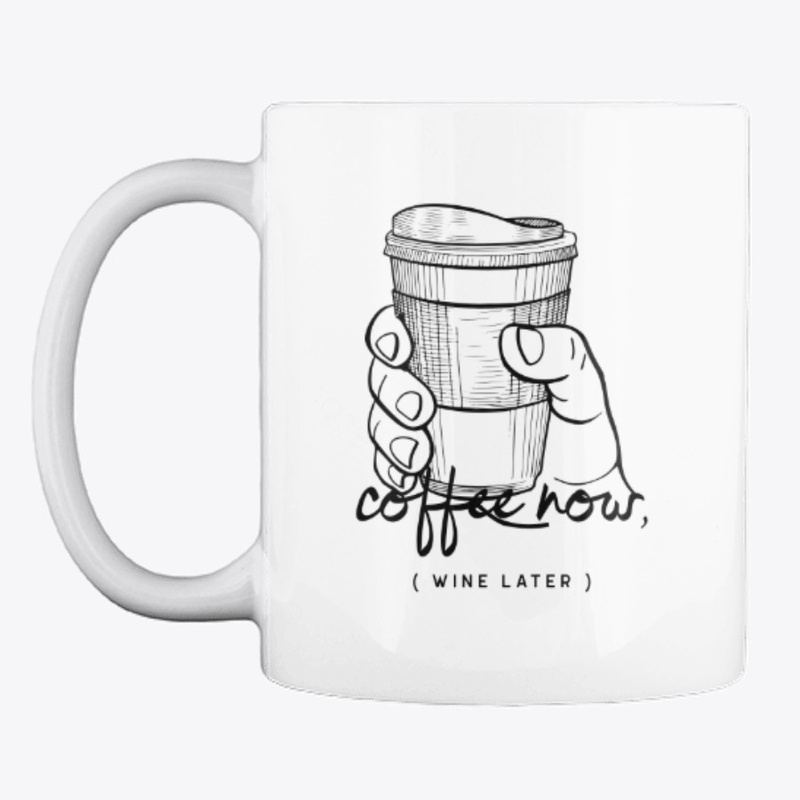 Coffee Now Wine Later