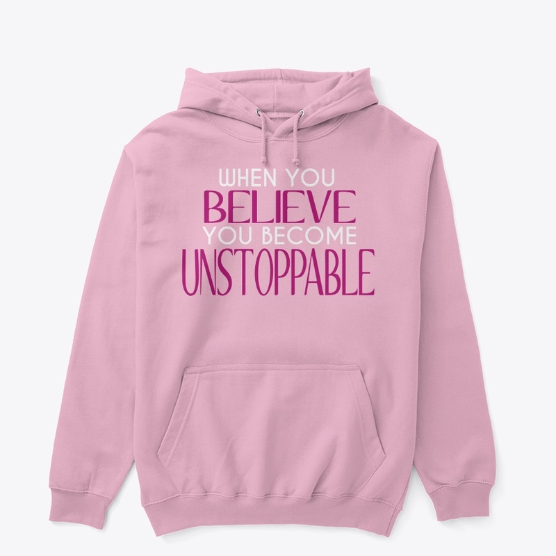 When You Believe You Become Unstoppable