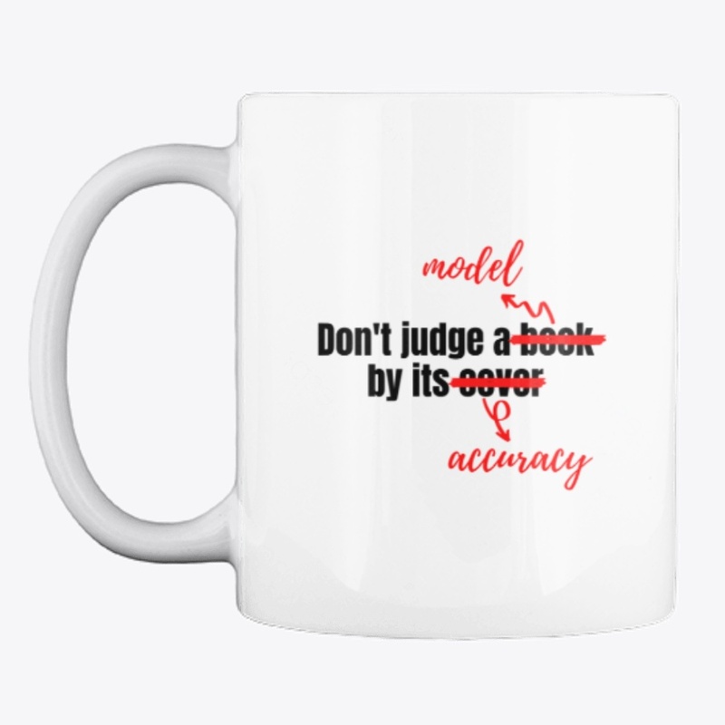 Don't Judge A Model By Its Accuracy