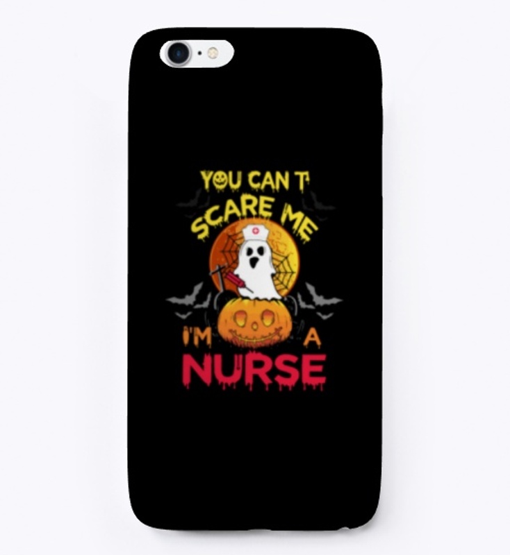 You Can't Scare Me I'm A Nurse