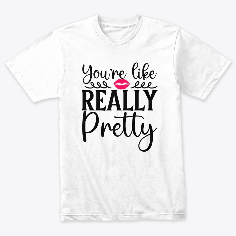 Your Like Really Pretty