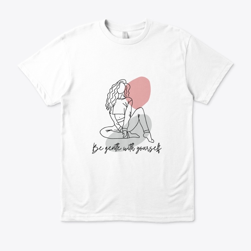 Be gentle with yourself T-Shirt