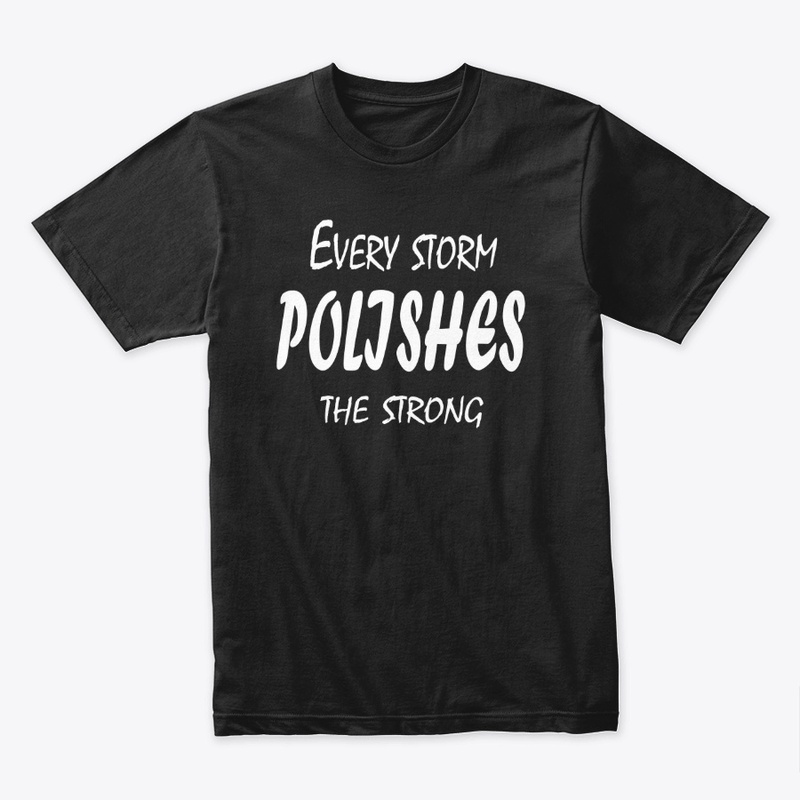 Every Storm Polishes The Strong