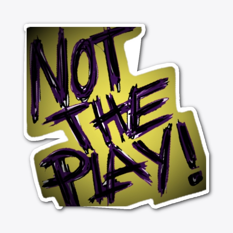 "Not The Play" Collection