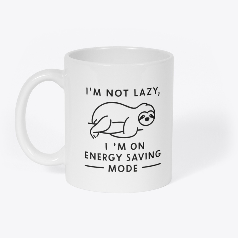 I M NOT LAZY IM ON ENERGY SAVING MODE
