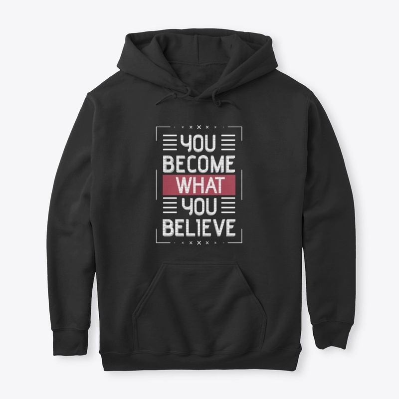 You become what you believe.