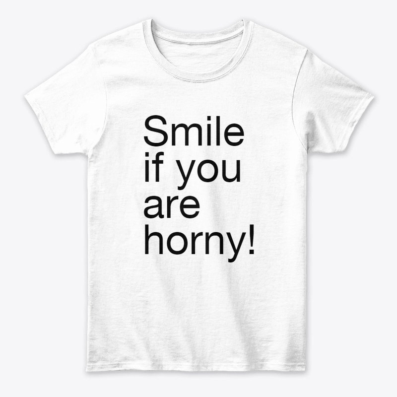 Smile if you are horny
