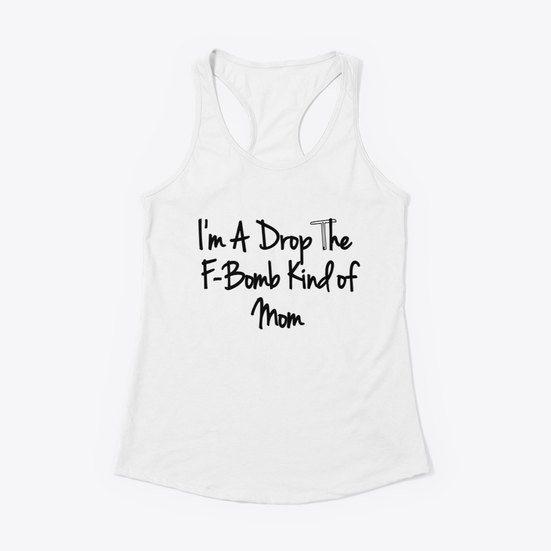 Womens I'm A Drop The F-Bomb Kind of Mom