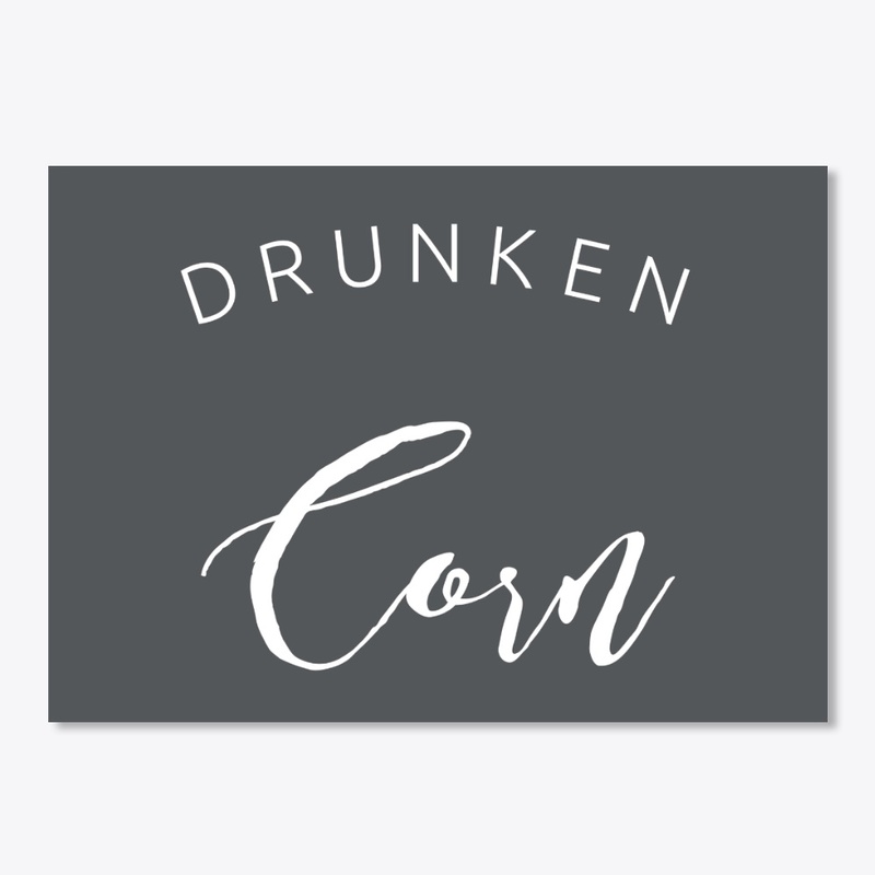 DRUNKEN CORN 