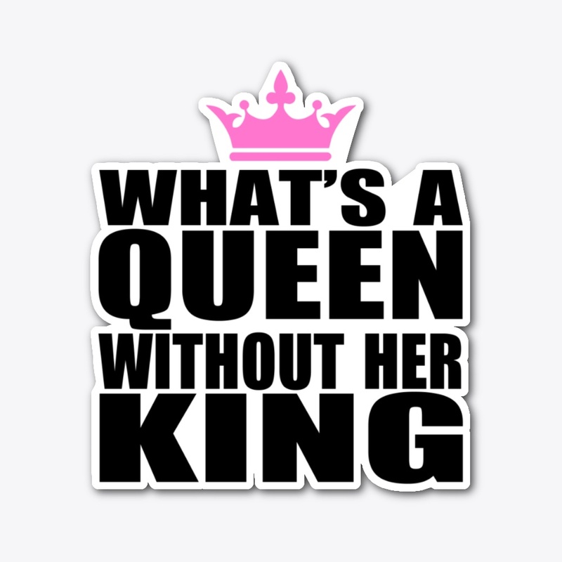 What's a Queen without Her King