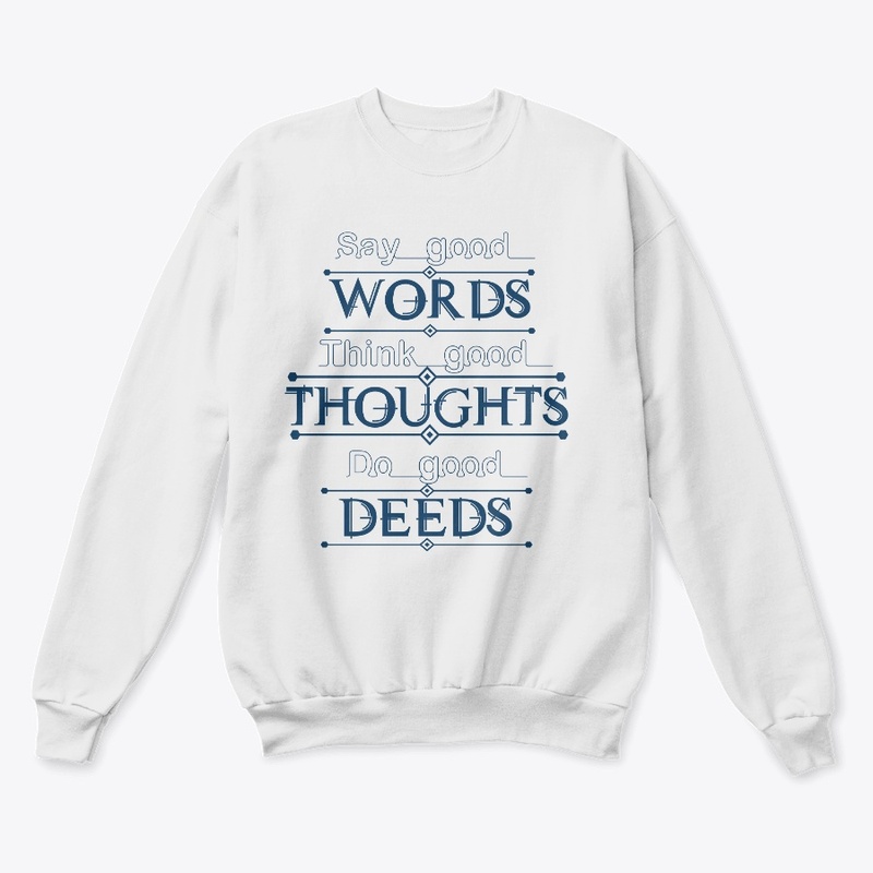 Say good words think good thoughts 