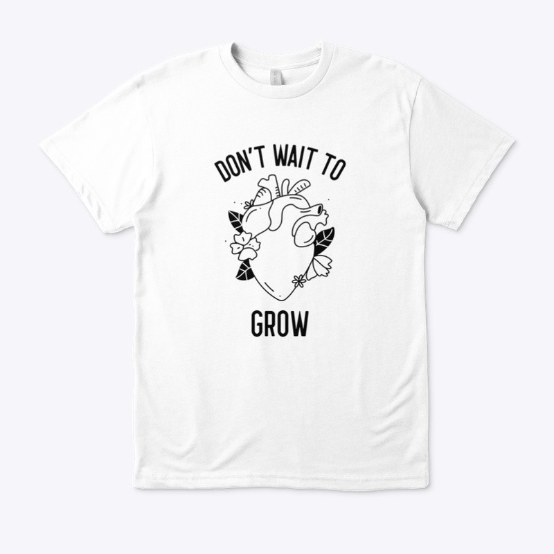Don't Wait To Grow