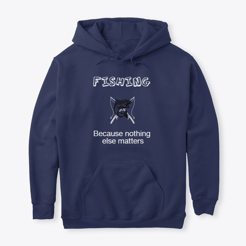 Fishing Nothing Else matters Tee/hoodie