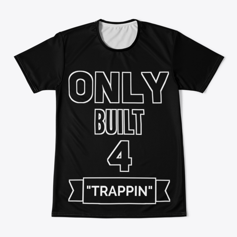 Only built 4 Trappin