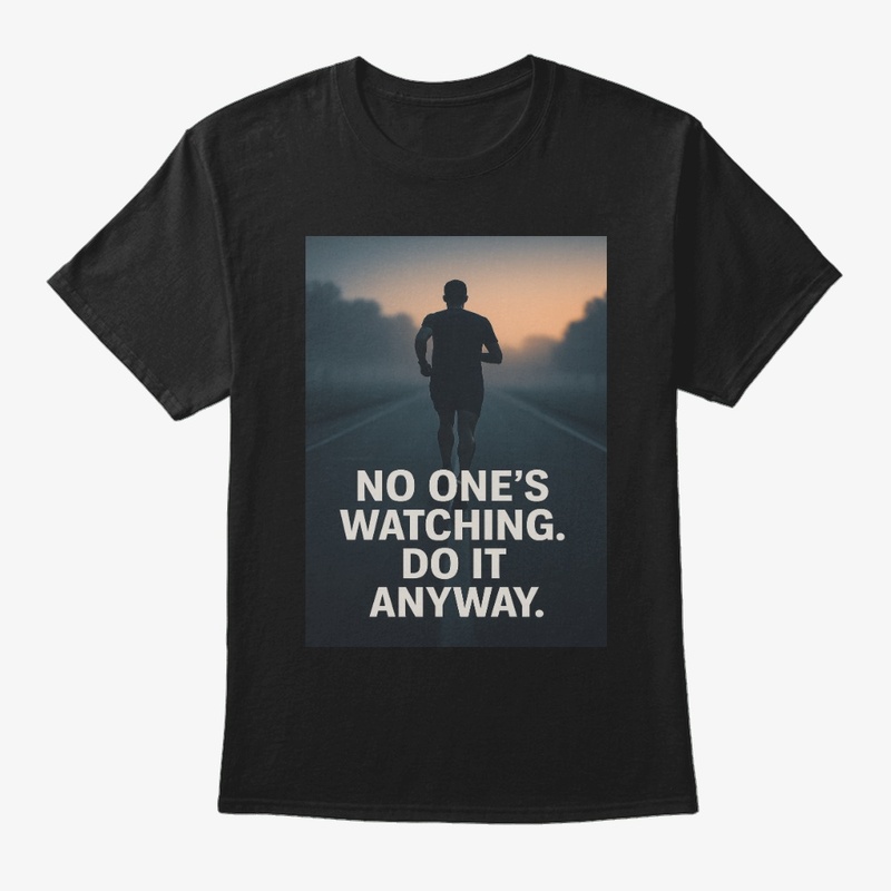 No One's Watching. Do It Anyway. T-Shirt