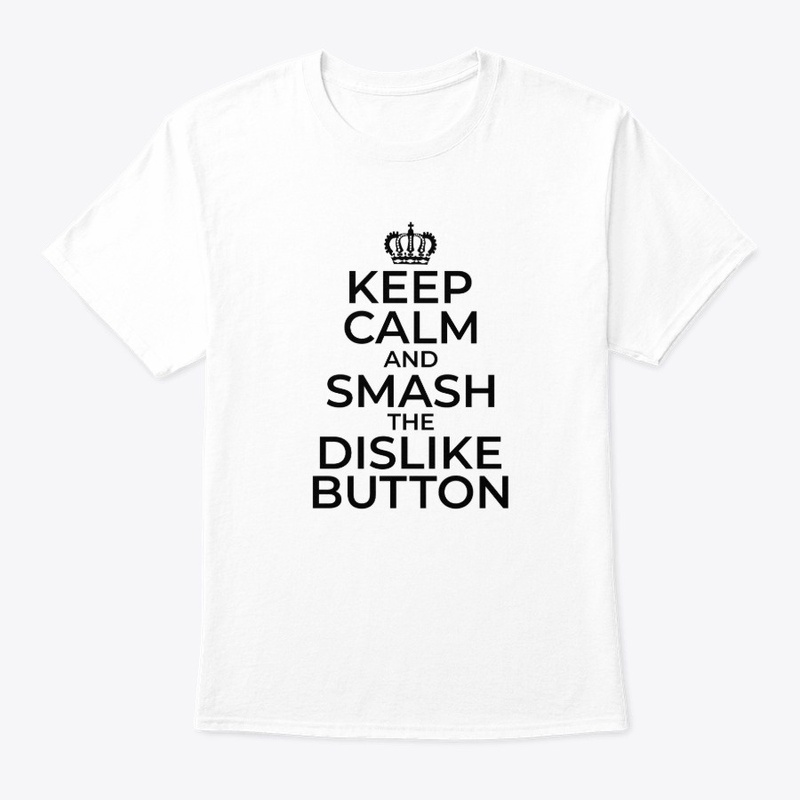 Keep Calm and Smash that Dislike Button