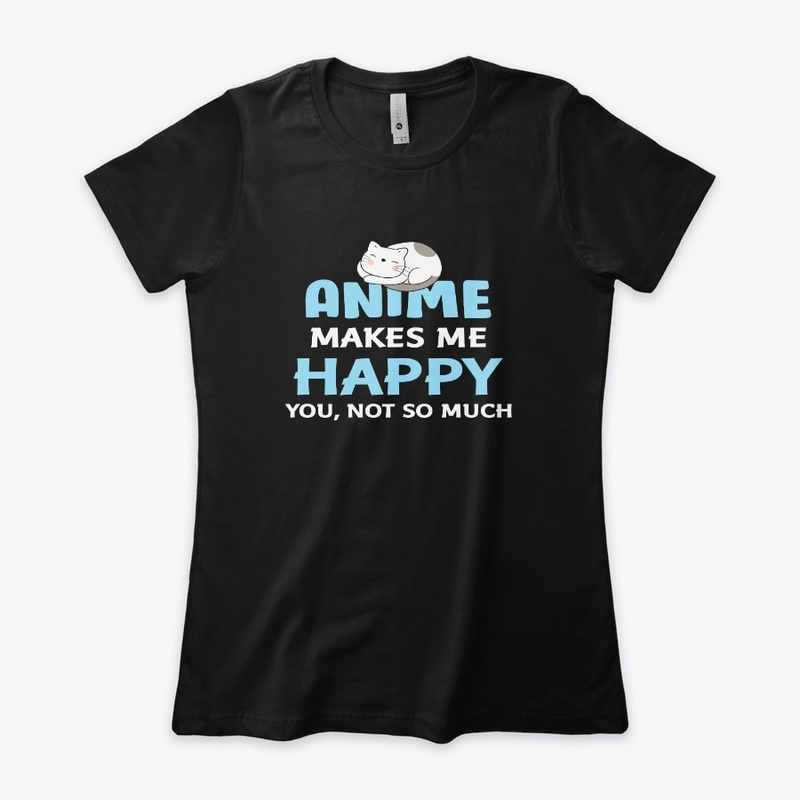 Anime makes me happy you not so much
