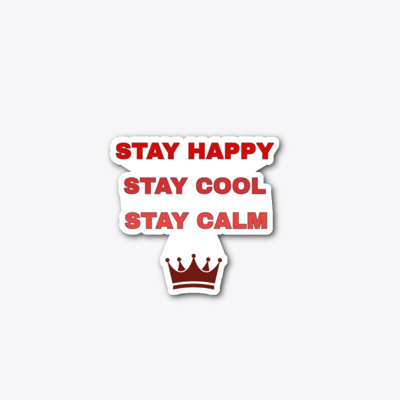 STAY HAPPY , CALM AND COOL. 