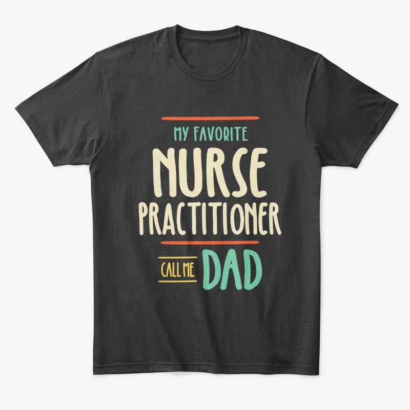 Favorite Nurse Practitioner Call Me Dad