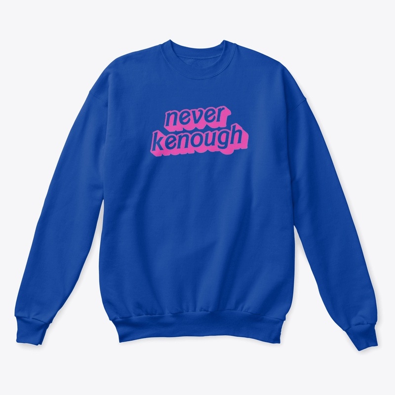 NEVER KENOUGH