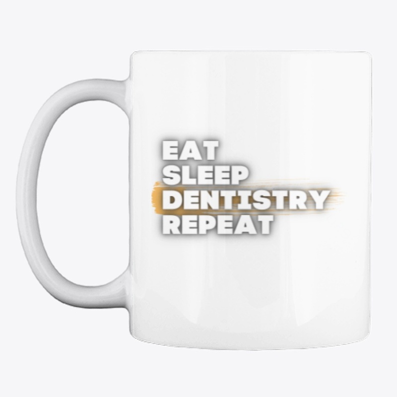 EAT SLEEP DENTISTRY REPEAT