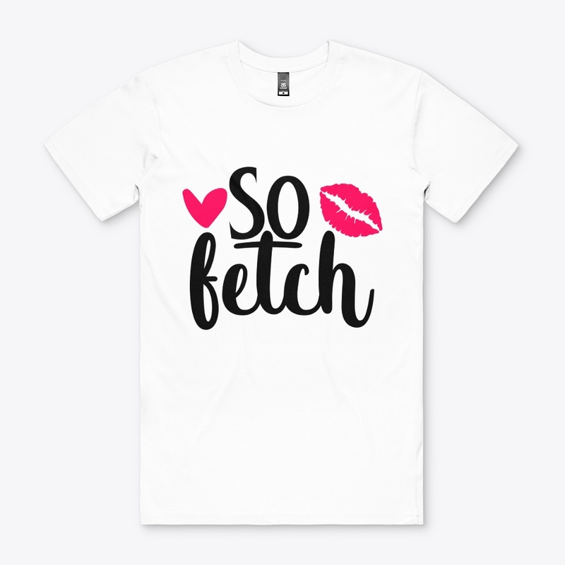 Like Thats So Fetch